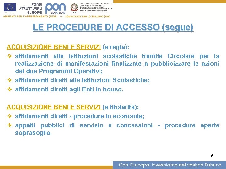 LE PROCEDURE DI ACCESSO (segue) ACQUISIZIONE BENI E SERVIZI (a regia): v affidamenti alle
