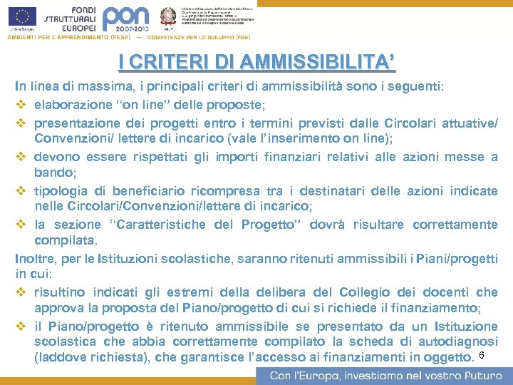 I CRITERI DI AMMISSIBILITA’ In linea di massima, i principali criteri di ammissibilità sono