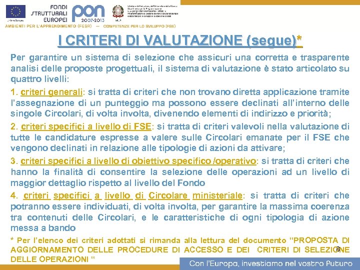 I CRITERI DI VALUTAZIONE (segue)* Per garantire un sistema di selezione che assicuri una