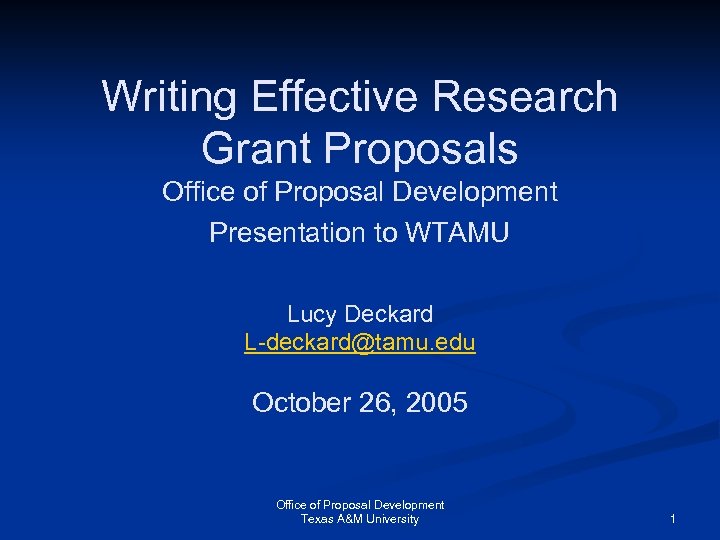 Writing Effective Research Grant Proposals Office of Proposal Development Presentation to WTAMU Lucy Deckard