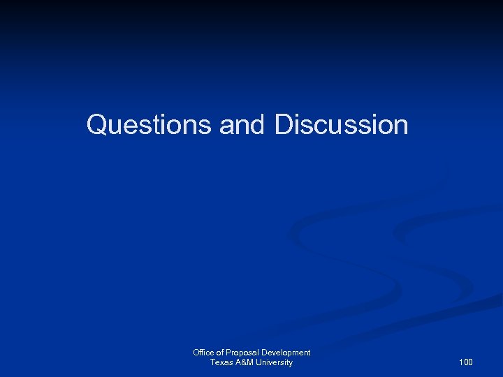 Questions and Discussion Office of Proposal Development Texas A&M University 100 
