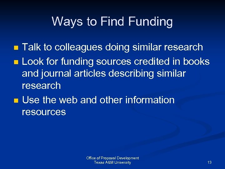 Ways to Find Funding n n n Talk to colleagues doing similar research Look