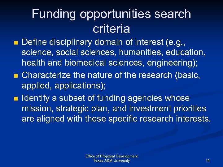 Funding opportunities search criteria n n n Define disciplinary domain of interest (e. g.