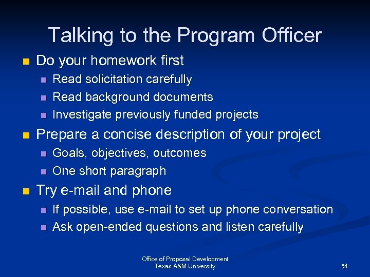 Talking to the Program Officer n Do your homework first n n Prepare a