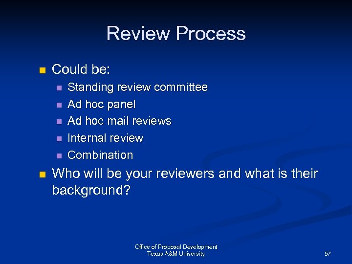 Review Process n Could be: n n n Standing review committee Ad hoc panel