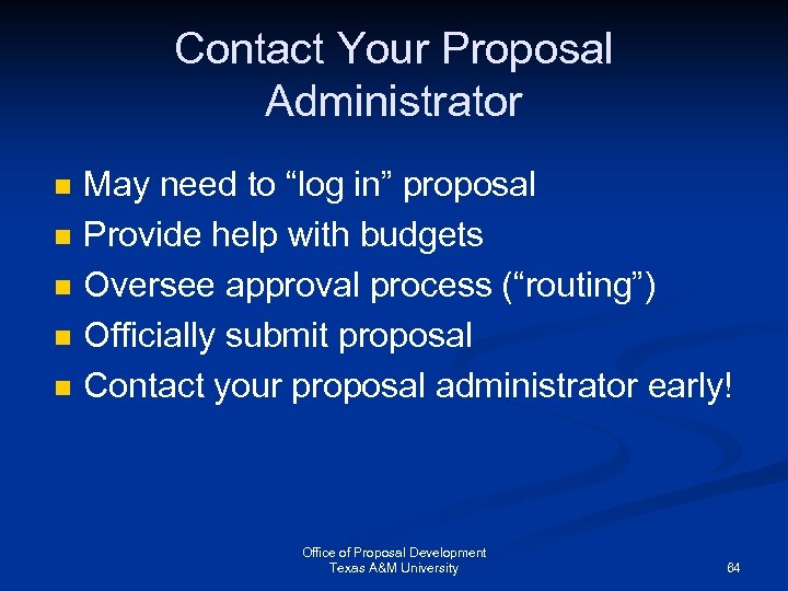 Contact Your Proposal Administrator n n n May need to “log in” proposal Provide