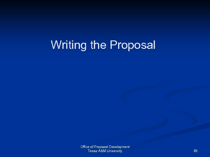 Writing the Proposal Office of Proposal Development Texas A&M University 65 