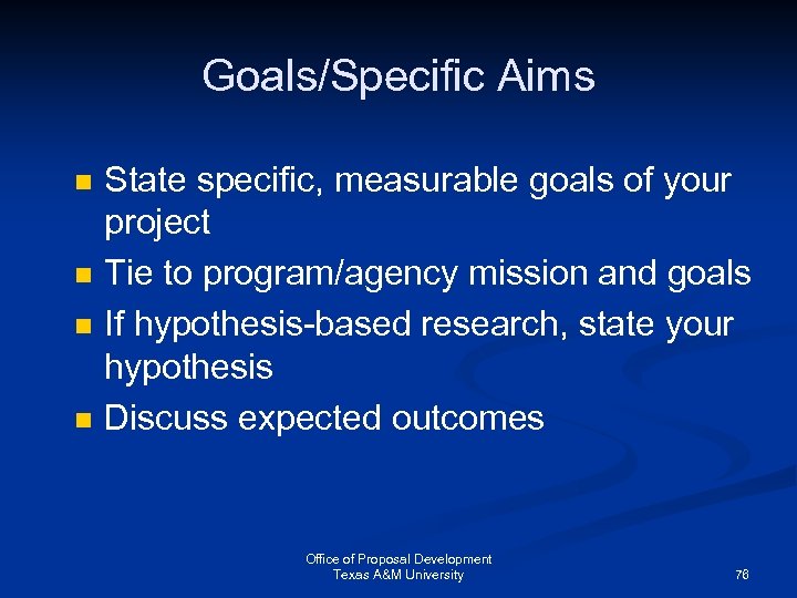 Goals/Specific Aims n n State specific, measurable goals of your project Tie to program/agency
