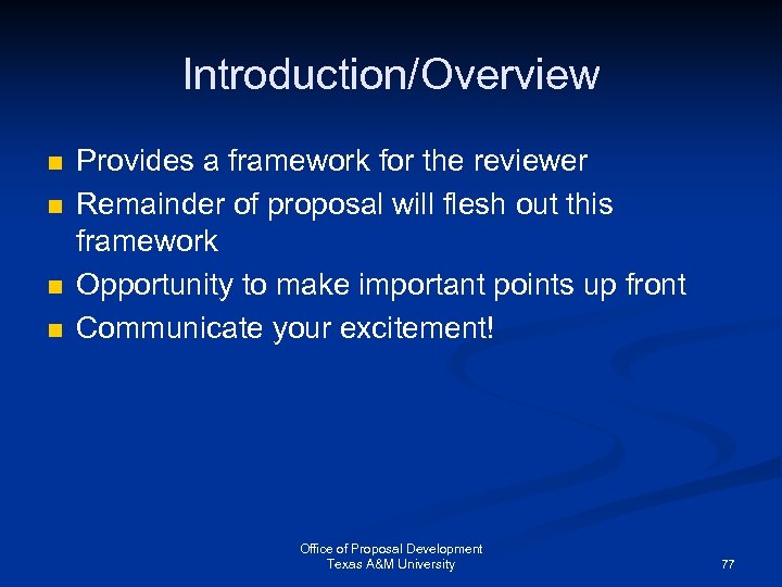 Introduction/Overview n n Provides a framework for the reviewer Remainder of proposal will flesh