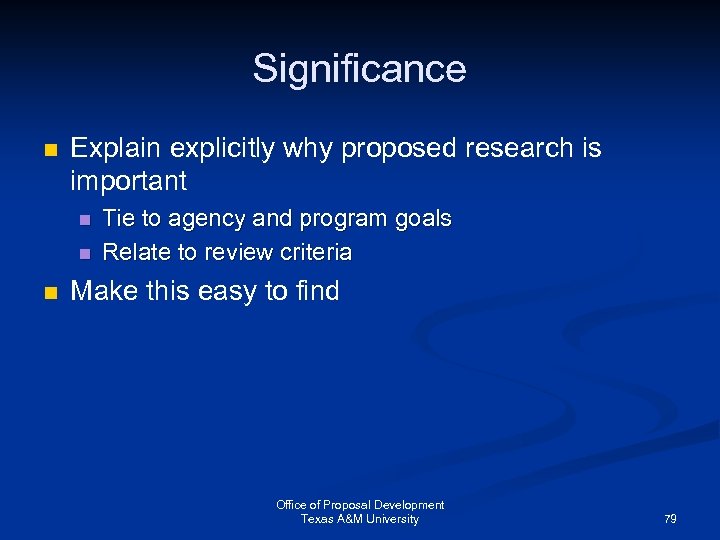 Significance n Explain explicitly why proposed research is important n n n Tie to