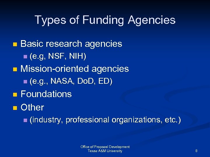 Types of Funding Agencies n Basic research agencies n n Mission-oriented agencies n n