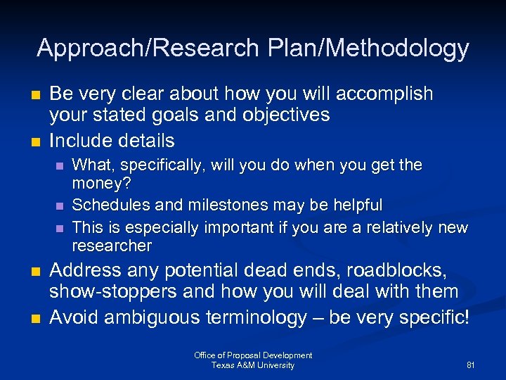 Approach/Research Plan/Methodology n n Be very clear about how you will accomplish your stated