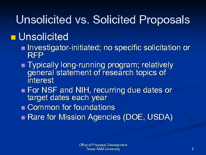 Unsolicited vs. Solicited Proposals n Unsolicited Investigator-initiated; no specific solicitation or RFP n Typically