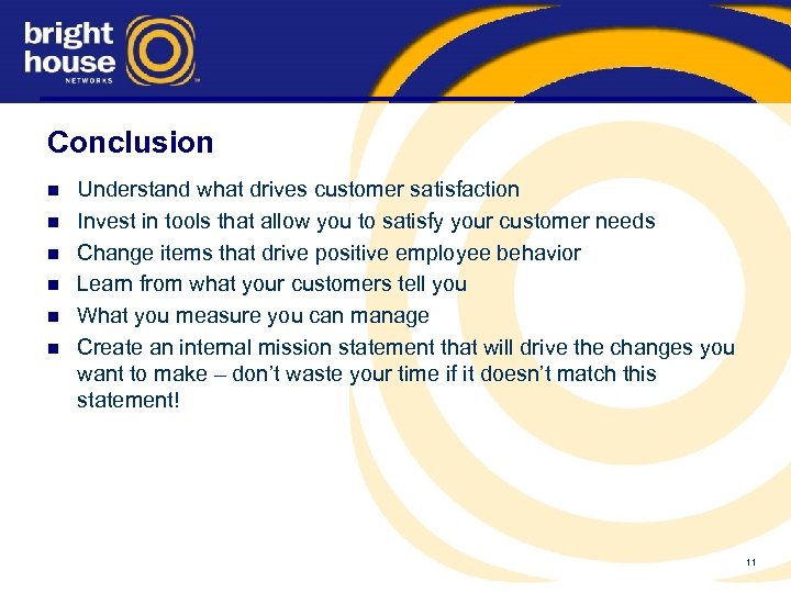 Conclusion n n n Understand what drives customer satisfaction Invest in tools that allow