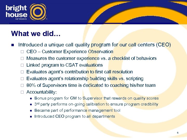 What we did… n Introduced a unique call quality program for our call centers