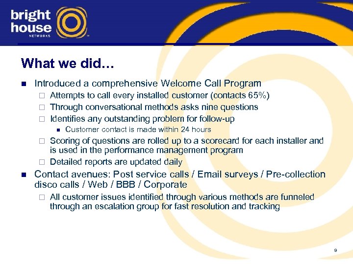 What we did… n Introduced a comprehensive Welcome Call Program Attempts to call every