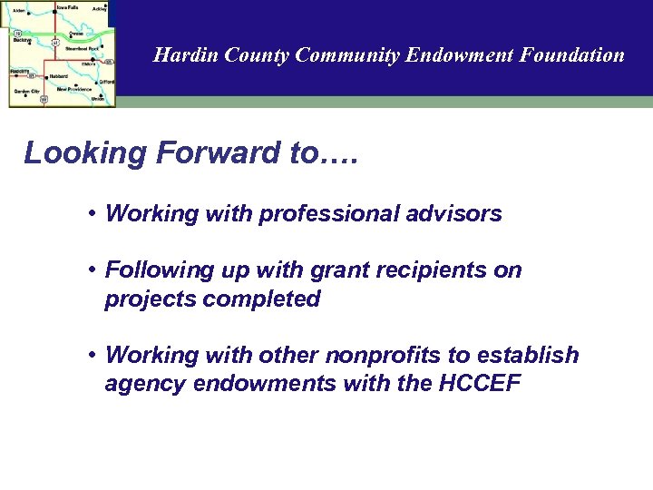 Hardin County Community Endowment Foundation Looking Forward to…. • Working with professional advisors •