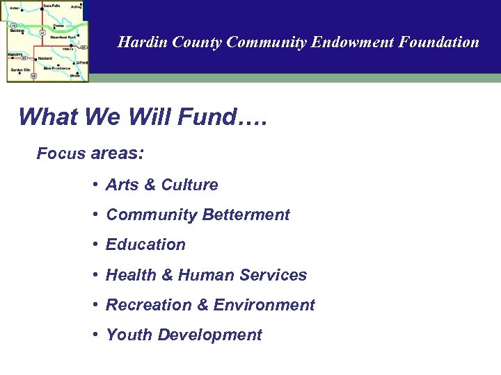 Hardin County Community Endowment Foundation What We Will Fund…. Focus areas: • Arts &