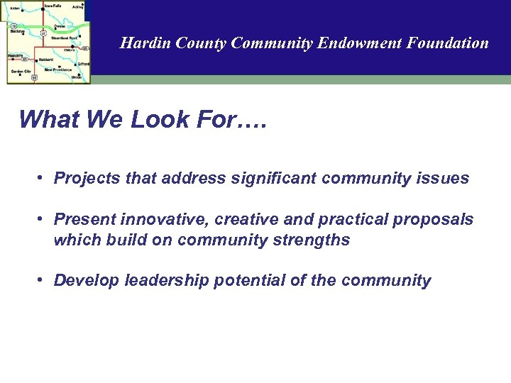 Hardin County Community Endowment Foundation What We Look For…. • Projects that address significant