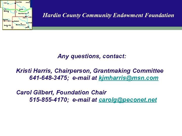 Hardin County Community Endowment Foundation Any questions, contact: Kristi Harris, Chairperson, Grantmaking Committee 641