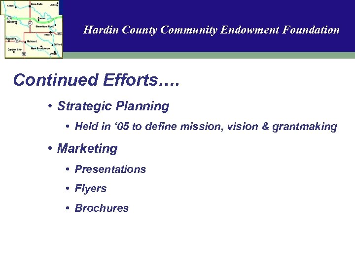 Hardin County Community Endowment Foundation Continued Efforts…. • Strategic Planning • Held in ‘