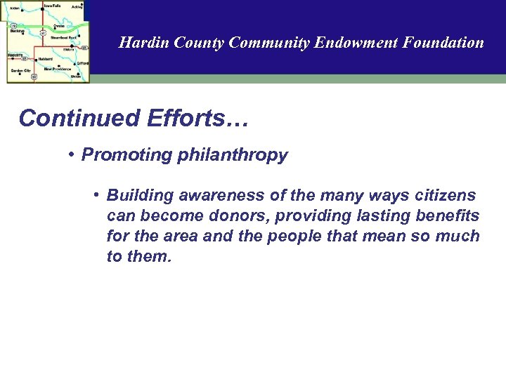 Hardin County Community Endowment Foundation Continued Efforts… • Promoting philanthropy • Building awareness of