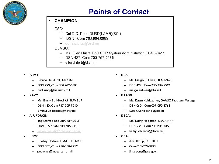 Points of Contact • CHAMPION: OSD: – Col D. C. Pipp, DUSD(L&MR)(SCI) – DSN
