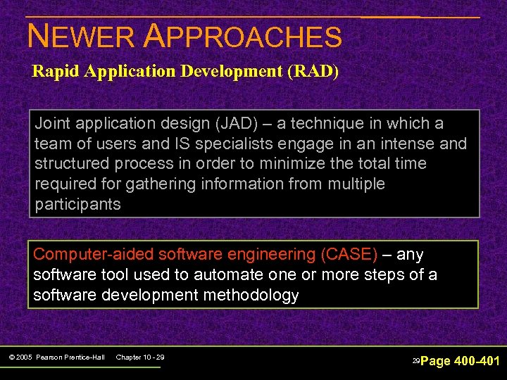 NEWER APPROACHES Rapid Application Development (RAD) Joint application design (JAD) – a technique in