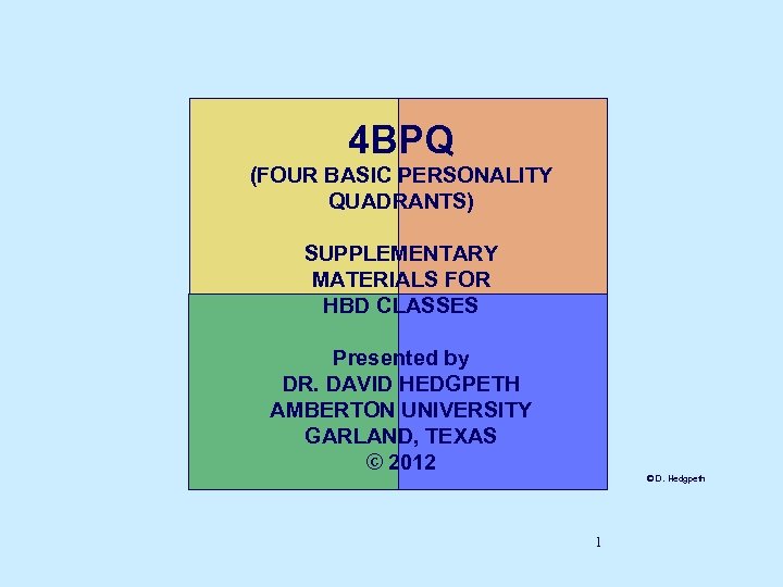 4 BPQ (FOUR BASIC PERSONALITY QUADRANTS) SUPPLEMENTARY MATERIALS FOR HBD CLASSES Presented by DR.