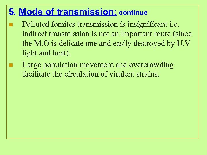 5. Mode of transmission: continue n n Polluted fomites transmission is insignificant i. e.