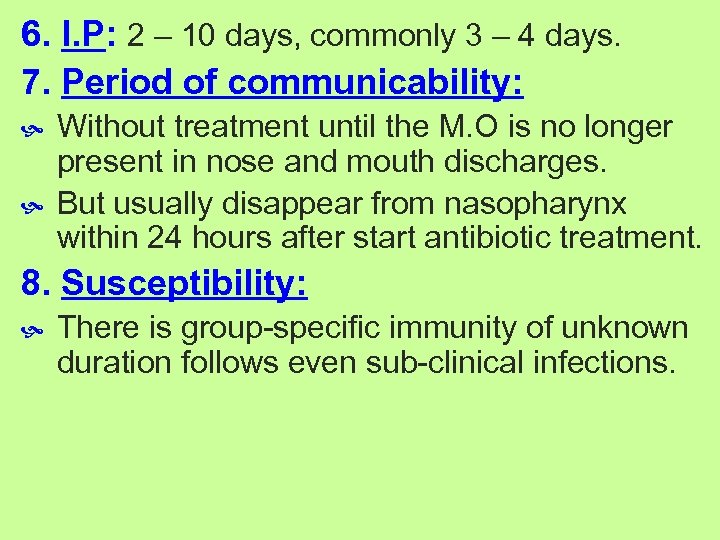 6. I. P: 2 – 10 days, commonly 3 – 4 days. 7. Period