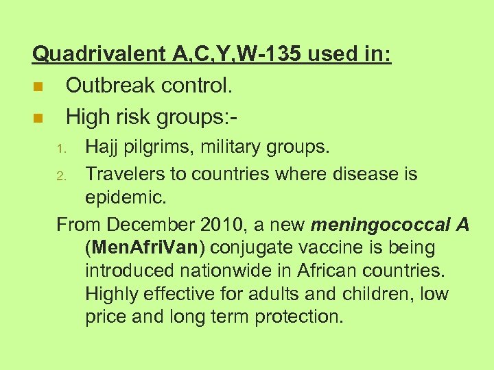 Quadrivalent A, C, Y, W-135 used in: n Outbreak control. n High risk groups: