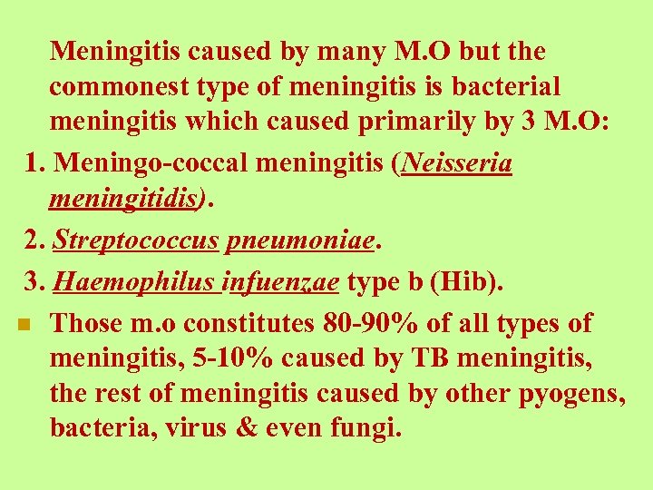 Meningitis caused by many M. O but the commonest type of meningitis is bacterial