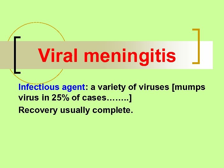 Viral meningitis Infectious agent: a variety of viruses [mumps virus in 25% of cases…….