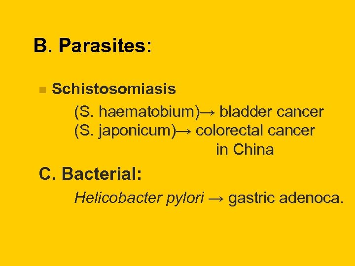 B. Parasites: n Schistosomiasis (S. haematobium)→ bladder cancer (S. japonicum)→ colorectal cancer in China