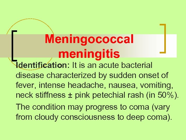 Meningococcal meningitis Identification: It is an acute bacterial disease characterized by sudden onset of