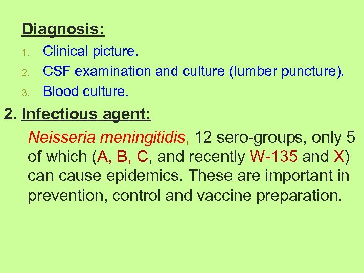 Diagnosis: 1. 2. 3. Clinical picture. CSF examination and culture (lumber puncture). Blood culture.