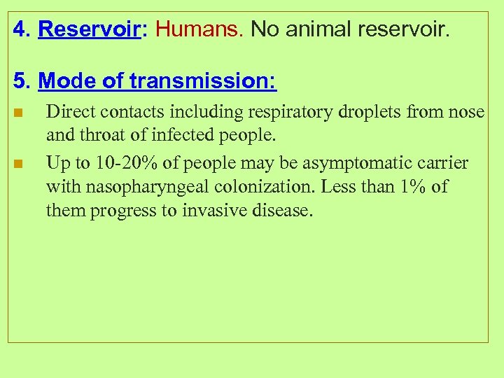 4. Reservoir: Humans. No animal reservoir. 5. Mode of transmission: n n Direct contacts