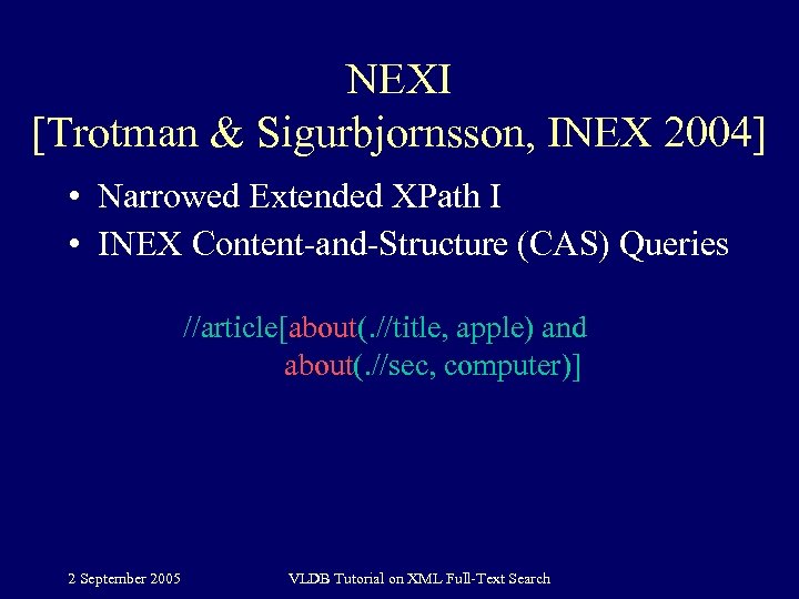 NEXI [Trotman & Sigurbjornsson, INEX 2004] • Narrowed Extended XPath I • INEX Content-and-Structure