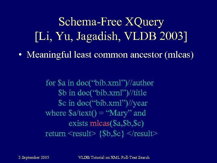 Schema-Free XQuery [Li, Yu, Jagadish, VLDB 2003] • Meaningful least common ancestor (mlcas) for