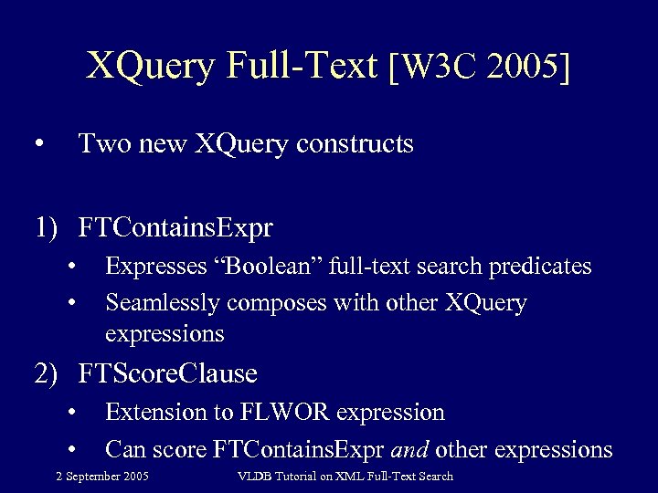XQuery Full-Text [W 3 C 2005] • Two new XQuery constructs 1) FTContains. Expr