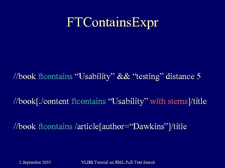 FTContains. Expr //book ftcontains “Usability” && “testing” distance 5 //book[. /content ftcontains “Usability” with