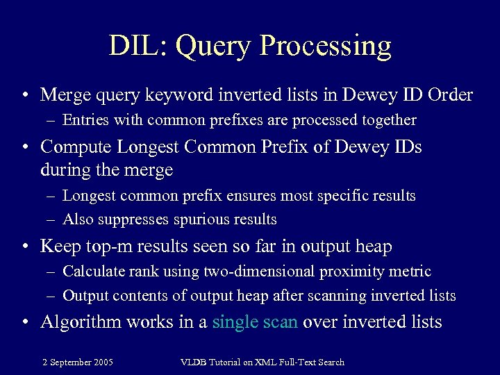 DIL: Query Processing • Merge query keyword inverted lists in Dewey ID Order –