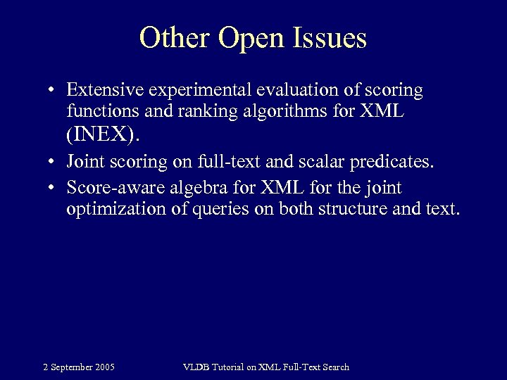 Other Open Issues • Extensive experimental evaluation of scoring functions and ranking algorithms for