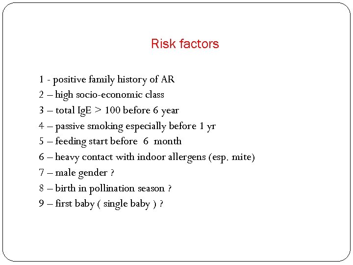 Risk factors 1 - positive family history of AR 2 – high socio-economic class