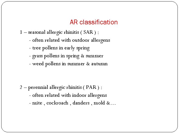 AR classification 1 – seasonal allergic rhinitis ( SAR ) : - often related