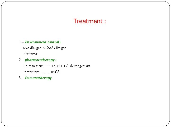 Treatment : 1 – Environment control : aeroallergen & food allergen irritants 2 –