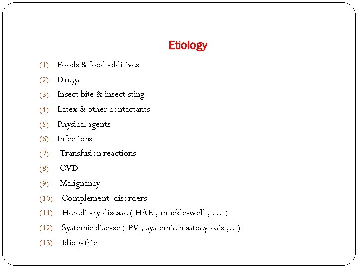 Etiology (1) Foods & food additives (2) Drugs (3) Insect bite & insect sting