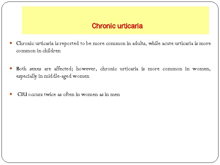 Chronic urticaria is reported to be more common in adults, while acute urticaria is