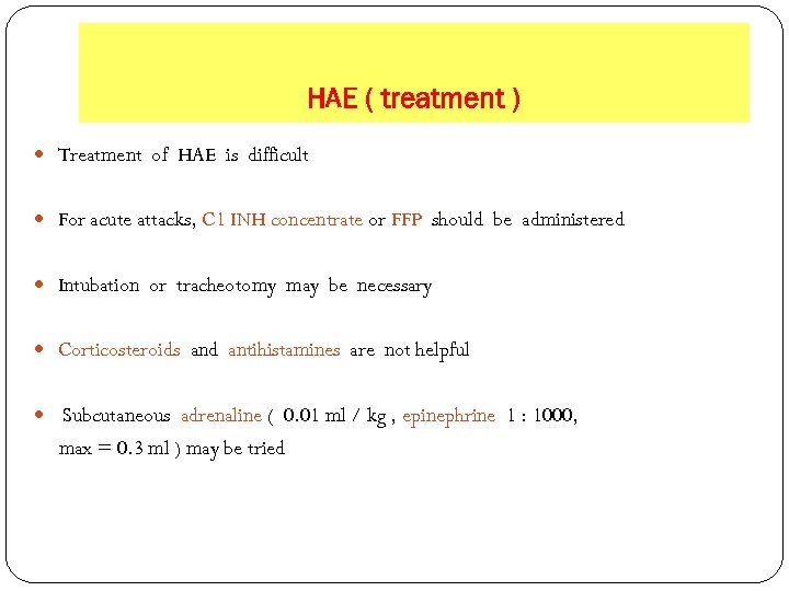 HAE ( treatment ) Treatment of HAE is difficult For acute attacks, C 1